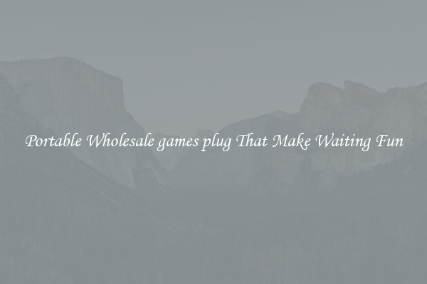 Portable Wholesale games plug That Make Waiting Fun