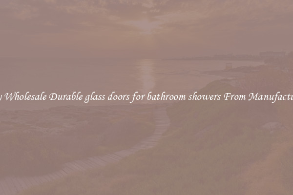 Buy Wholesale Durable glass doors for bathroom showers From Manufacturers