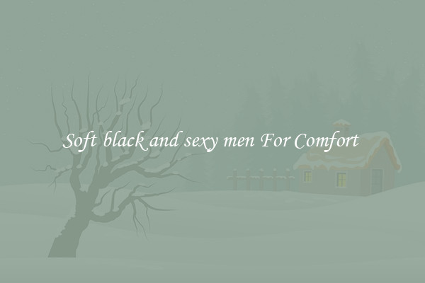 Soft black and sexy men For Comfort 