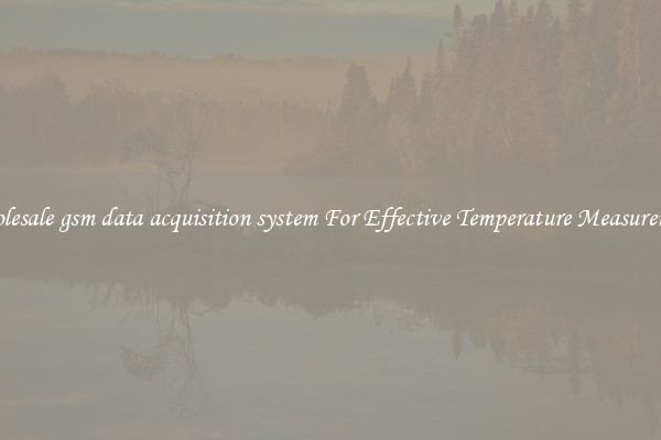 Wholesale gsm data acquisition system For Effective Temperature Measurement