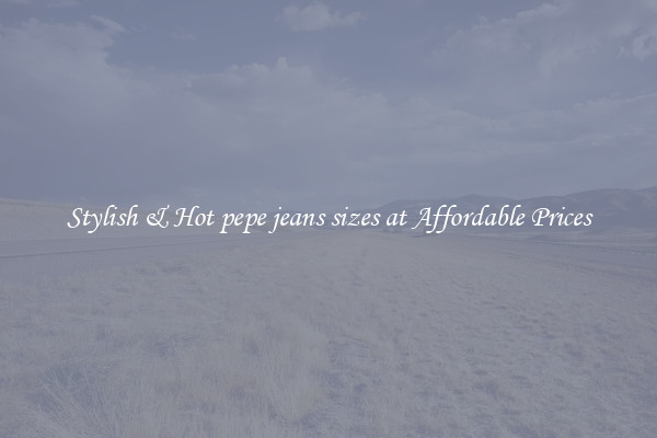 Stylish & Hot pepe jeans sizes at Affordable Prices