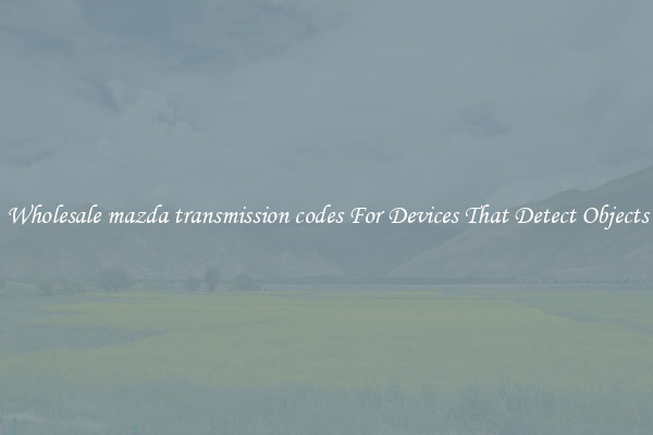 Wholesale mazda transmission codes For Devices That Detect Objects