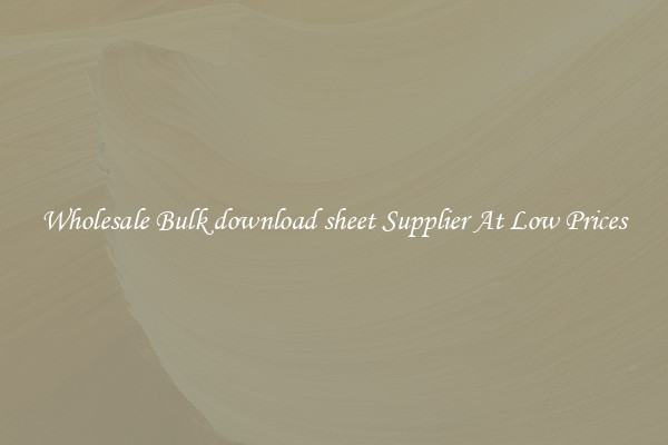 Wholesale Bulk download sheet Supplier At Low Prices