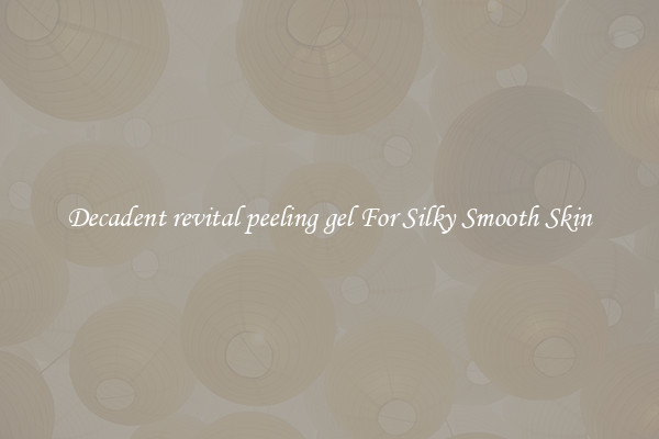 Decadent revital peeling gel For Silky Smooth Skin