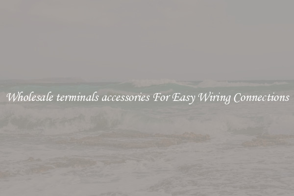 Wholesale terminals accessories For Easy Wiring Connections
