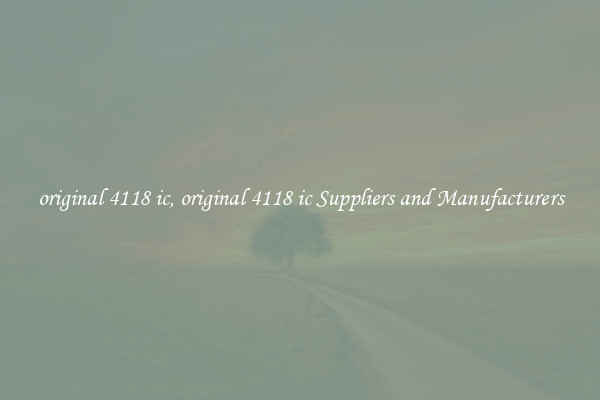original 4118 ic, original 4118 ic Suppliers and Manufacturers