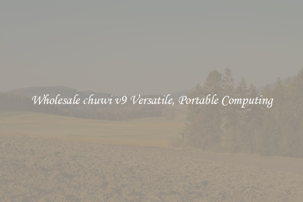 Wholesale chuwi v9 Versatile, Portable Computing