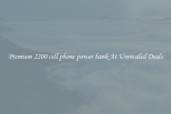 Premium 2200 cell phone power bank At Unrivaled Deals