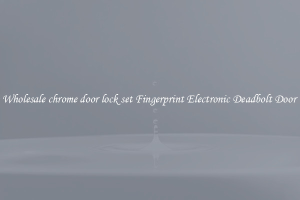 Wholesale chrome door lock set Fingerprint Electronic Deadbolt Door 