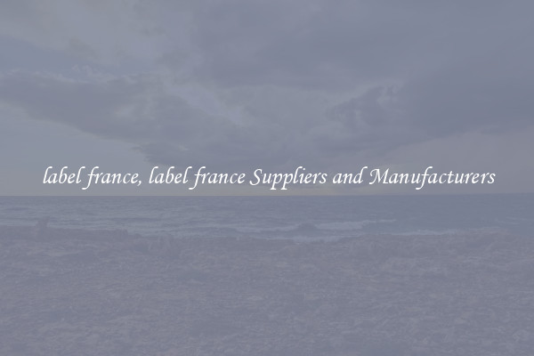 label france, label france Suppliers and Manufacturers