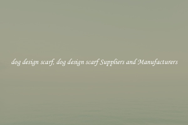 dog design scarf, dog design scarf Suppliers and Manufacturers