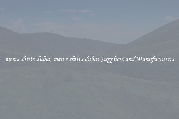men s shirts dubai, men s shirts dubai Suppliers and Manufacturers
