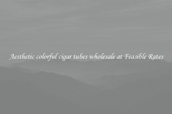 Aesthetic colorful cigar tubes wholesale at Feasible Rates