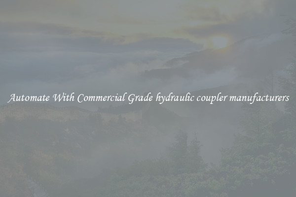 Automate With Commercial Grade hydraulic coupler manufacturers