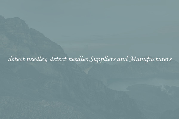 detect needles, detect needles Suppliers and Manufacturers
