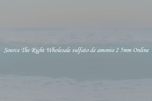 Source The Right Wholesale sulfato de amonio 2 5mm Online