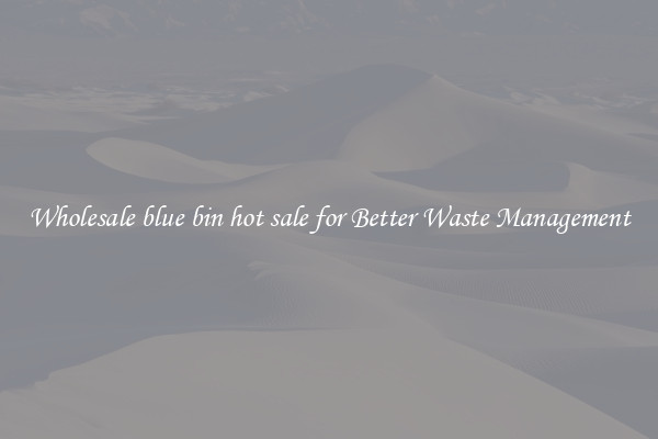 Wholesale blue bin hot sale for Better Waste Management
