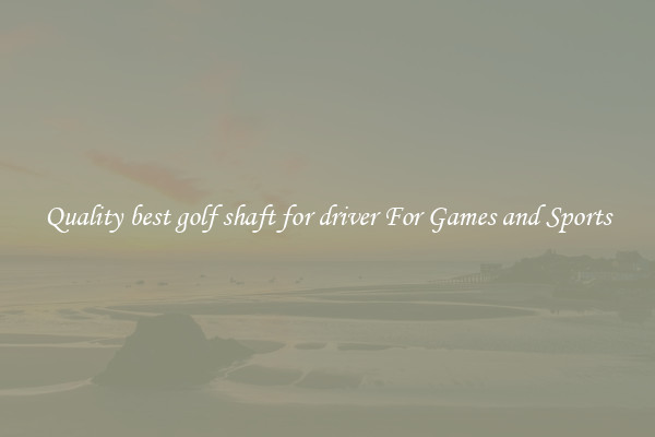 Quality best golf shaft for driver For Games and Sports