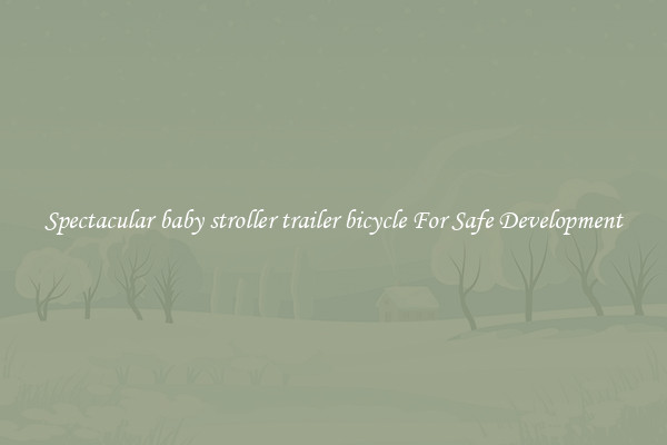 Spectacular baby stroller trailer bicycle For Safe Development