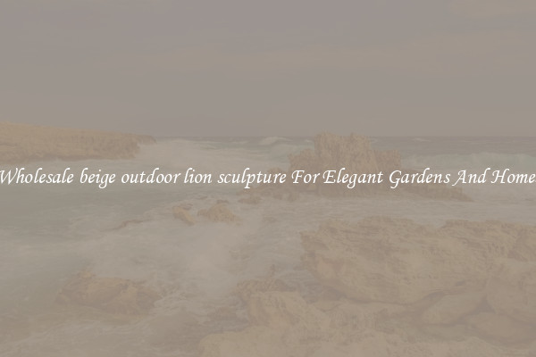 Wholesale beige outdoor lion sculpture For Elegant Gardens And Homes