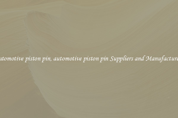 automotive piston pin, automotive piston pin Suppliers and Manufacturers