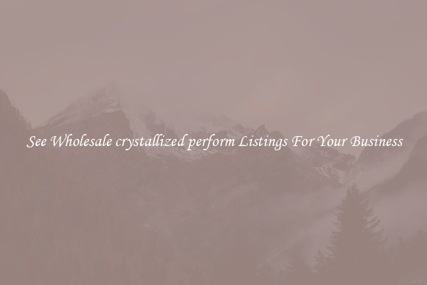 See Wholesale crystallized perform Listings For Your Business