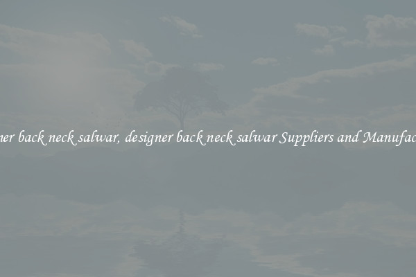 designer back neck salwar, designer back neck salwar Suppliers and Manufacturers