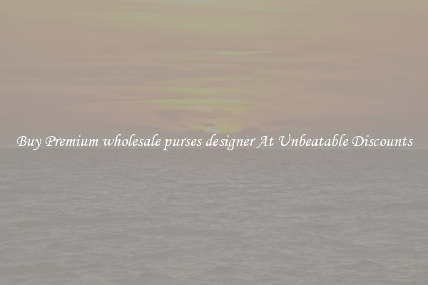 Buy Premium wholesale purses designer At Unbeatable Discounts