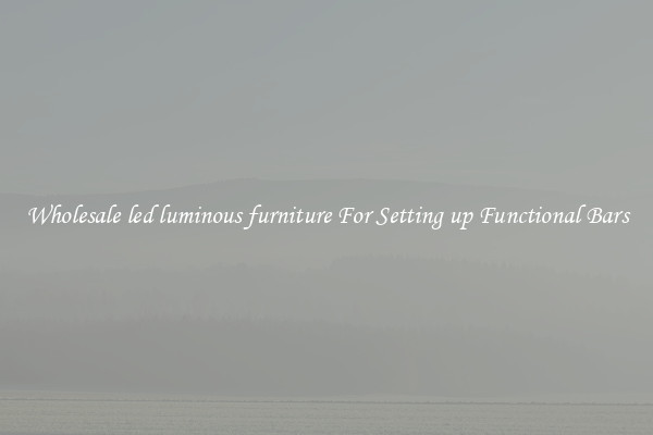 Wholesale led luminous furniture For Setting up Functional Bars