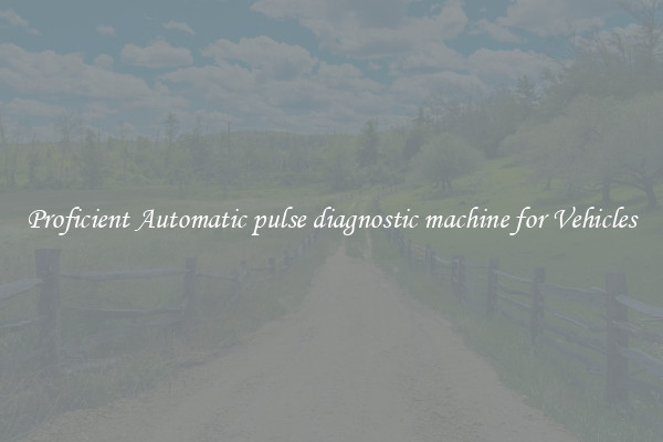 Proficient Automatic pulse diagnostic machine for Vehicles