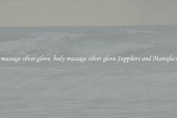 body massage silver glove, body massage silver glove Suppliers and Manufacturers