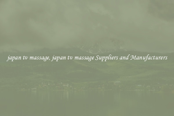 japan tv massage, japan tv massage Suppliers and Manufacturers