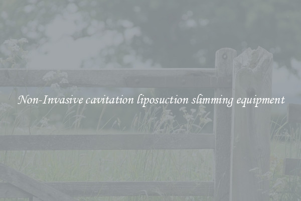Non-Invasive cavitation liposuction slimming equipment