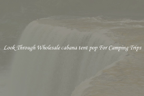 Look Through Wholesale cabana tent pop For Camping Trips
