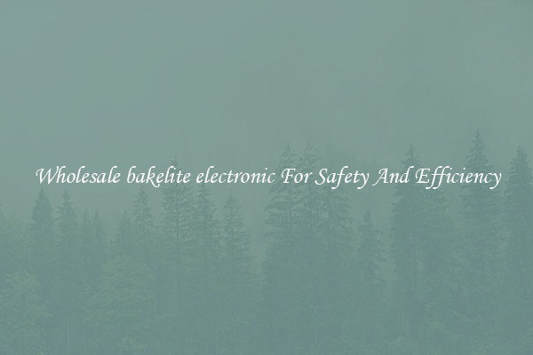 Wholesale bakelite electronic For Safety And Efficiency