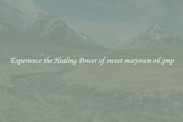 Experience the Healing Power of sweet marjoram oil gmp