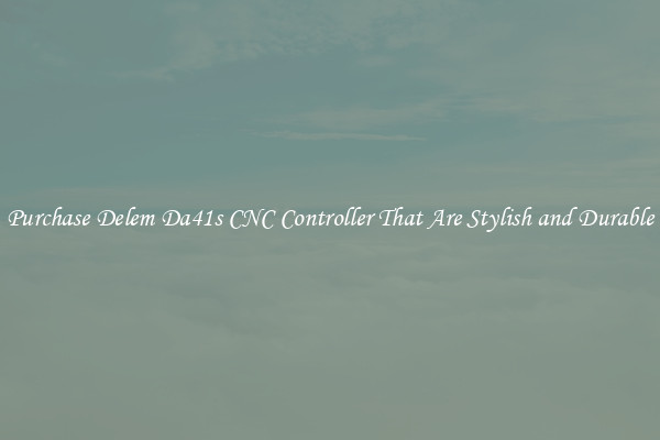 Purchase Delem Da41s CNC Controller That Are Stylish and Durable