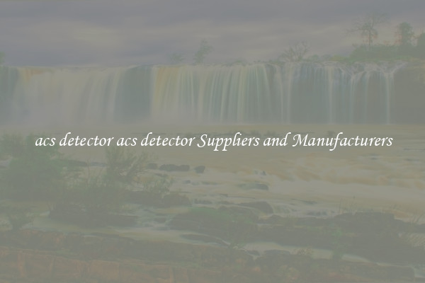 acs detector acs detector Suppliers and Manufacturers