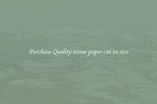 Purchase Quality tissue paper cut to size