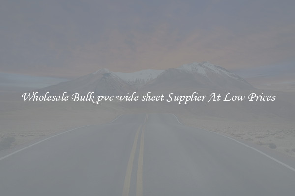 Wholesale Bulk pvc wide sheet Supplier At Low Prices
