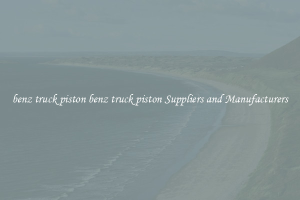 benz truck piston benz truck piston Suppliers and Manufacturers