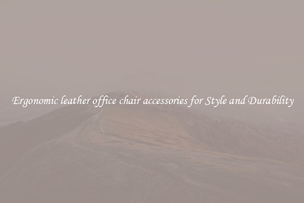 Ergonomic leather office chair accessories for Style and Durability