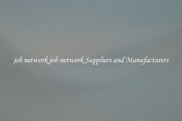 job network job network Suppliers and Manufacturers