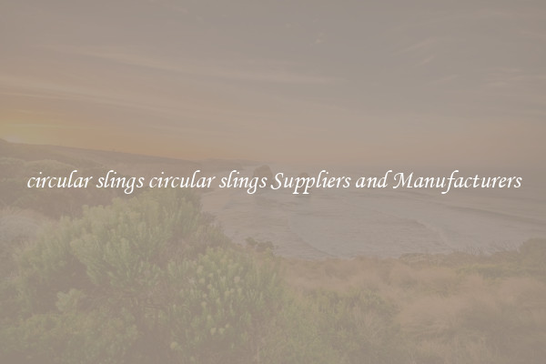 circular slings circular slings Suppliers and Manufacturers