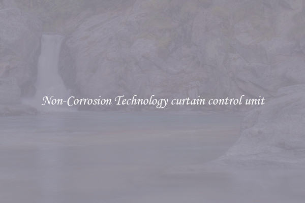 Non-Corrosion Technology curtain control unit