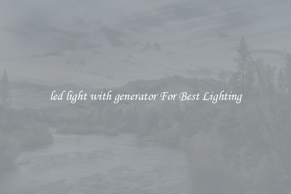 led light with generator For Best Lighting