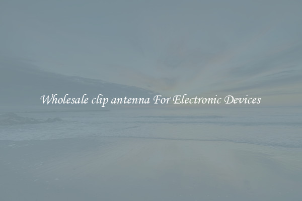 Wholesale clip antenna For Electronic Devices 