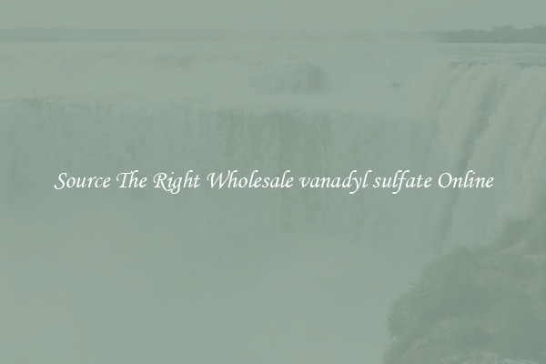 Source The Right Wholesale vanadyl sulfate Online