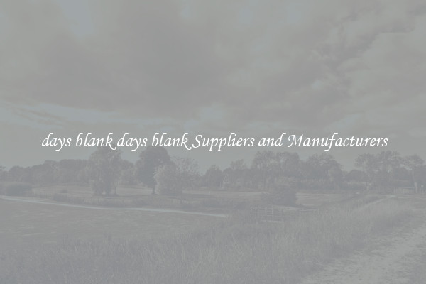 days blank days blank Suppliers and Manufacturers