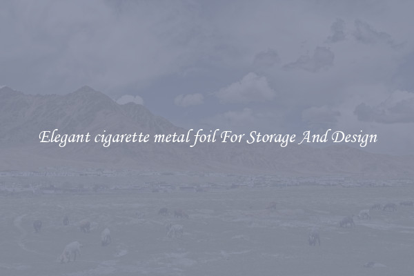 Elegant cigarette metal foil For Storage And Design